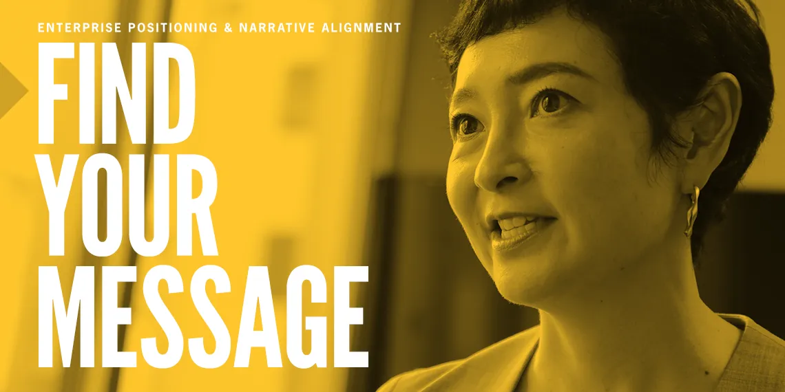 Enterprise Positioning & Narrative Alignment Find Your Message