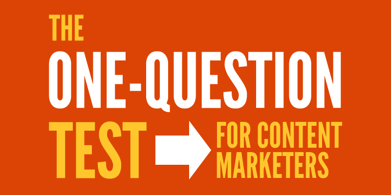 The One-Question Test for Content Marketers
